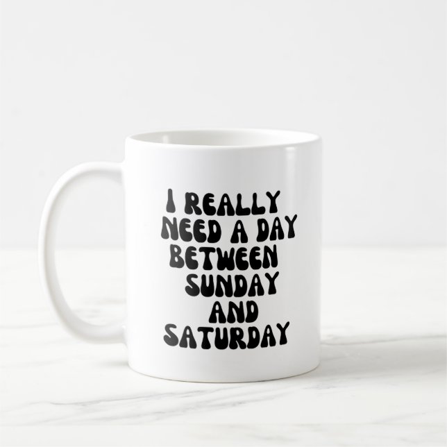 Mug J'ai vraiment besoin d'une journée entre dimanche  (Gauche)