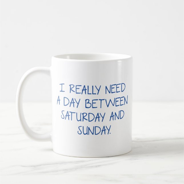 Mug J'Ai Vraiment Besoin D'Une Journée Entre Le Samedi (Gauche)