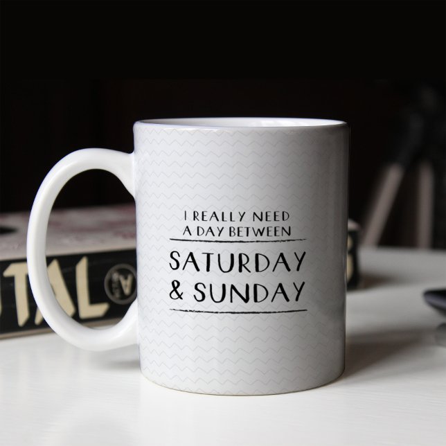 Mug J'ai vraiment besoin d'une journée entre samedi et (Créateur téléchargé)