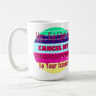 Mug J'aimerais annuler mon abonnement à vos problèmes