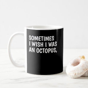 Mug J'Aimerais Être Une Pieuvre Pour Pouvoir Abattre 8