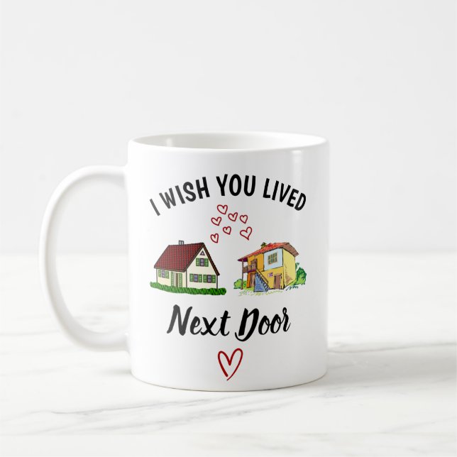 Mug J'Aimerais Que Vous Aviez Vécu À La Porte Suivante (Gauche)