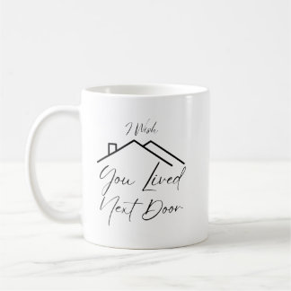 Mug J'Aimerais Que Vous Aviez Vécu Juste À Côté