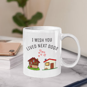 Mug J'Aimerais Que Vous Aviez Vécu Juste À Côté, Meill