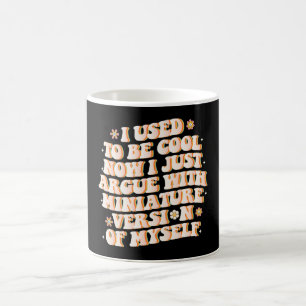 Mug J'Avais L'Habitude D'Être Cool Maintenant J'Argue 