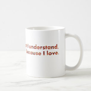 Mug ... Je comprends parce que j'aime (citations de To