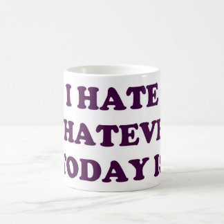 MUG JE DÉTESTE CELUI QUI SOIT AUJOURD'HUI