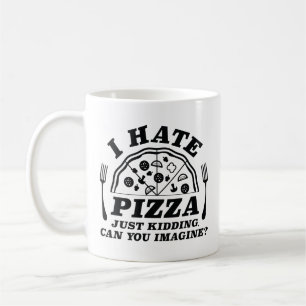 Mug Je Déteste La Pizza, Juste En Cassant Pouvez-Vous