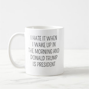 Mug Je déteste me réveiller le matin et que Trump soit