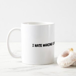 MUG JE DÉTESTE ME RÉVEILLER TÔT LE MATIN.