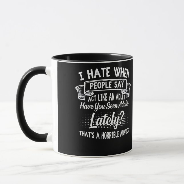 Mug Je déteste quand les gens disent agir comme un adu (Gauche)