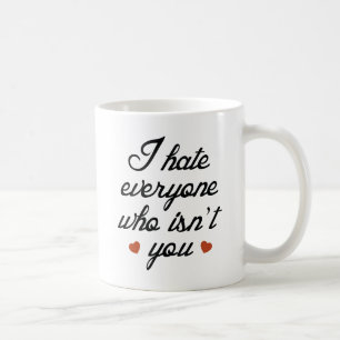 Mug Je déteste tous ceux qui ne sont pas vous