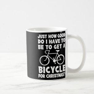 Mug Je Dois Être Bon Pour Obtenir Un Vélo Pour