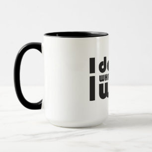 Mug Je fais ce que je veux, drôle de chien de chat