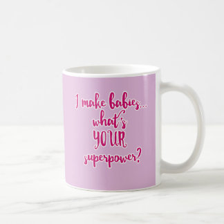 Mug Je fais des bébés… ce qui est la votre