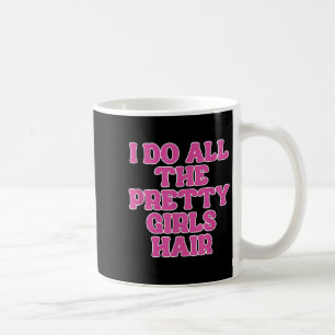 Mug Je Fais Tous Les Jolies Filles Coiffeuse Styliste 