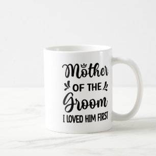 Mug Je l'ai aimé en premier Mère du marié Maman Marié 