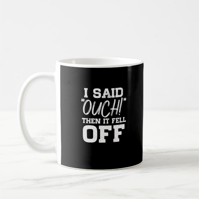 Mug Je L'Ai Dit, Puis Il S'Est Retrouvé Amputé (Gauche)
