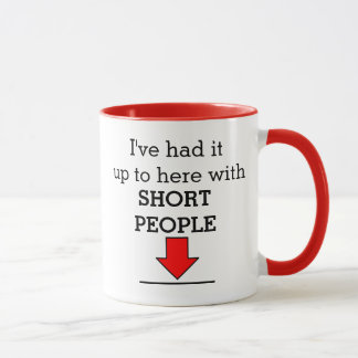 Mug Je l'ai eu jusqu'à ici avec les personnes courtes