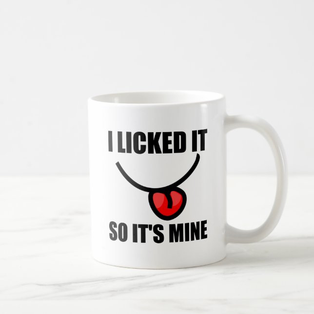 Mug Je l'ai léché ainsi il est le mien (Droite)