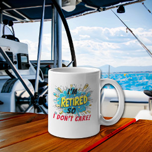 Mug Je me fiche donc d'avoir pris ma retraite