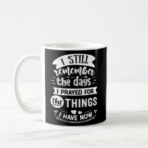 Mug Je Me Souviens Encore Du Jour Où J'Ai Prié Pour Le