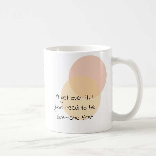Mug Je m'en remettrai. J'ai juste besoin d'être dramat (Droite)
