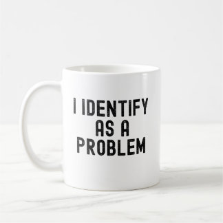 Mug Je m'identifie comme un problème