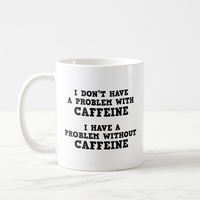 Mug Je n’ai pas de problème avec la caféine (Gauche)