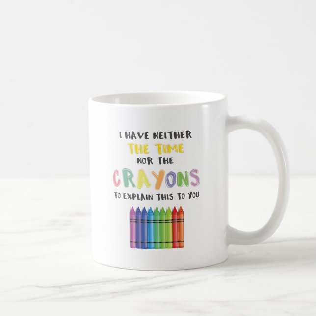 Mug Je n'ai ni le temps ni les crayons pour expliquer (Droite)