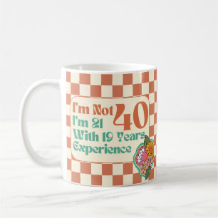 Mug Je n'ai pas 40 ans J'ai 21 ans avec 19 ans d'expér