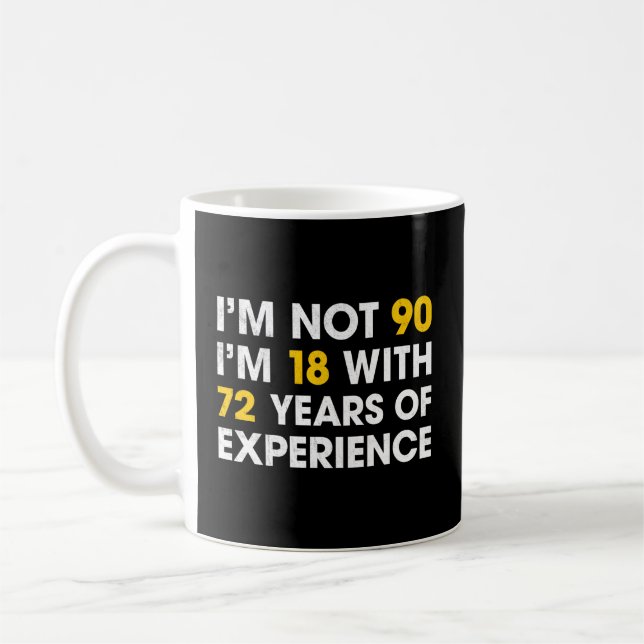 Mug Je N'Ai Pas 90 J'Ai 18 Ans Avec 72 Ans D'Expérienc (Gauche)
