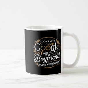 Mug Je n'ai pas besoin de Google, mon petit ami sait t