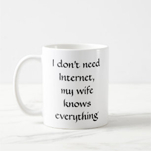Mug Je n'ai pas besoin d'Internet, ma femme sait tout