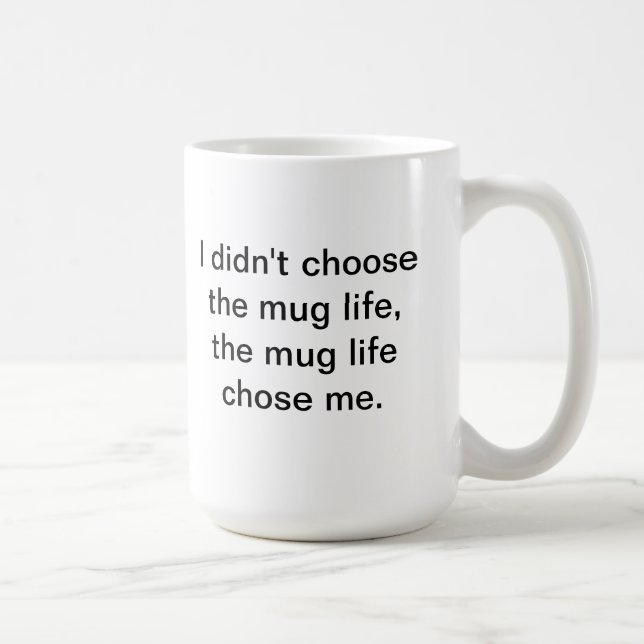 Mug Je n'ai pas choisi la vie de tasse…. (Droite)