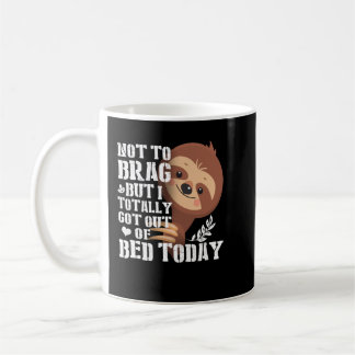 Mug Je N'Ai Pas De Brag Mais Je Suis Sorti Du Lit Aujo