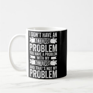 Mug Je N'Ai Pas De Problème D'Attitude Drôle Sarcasme