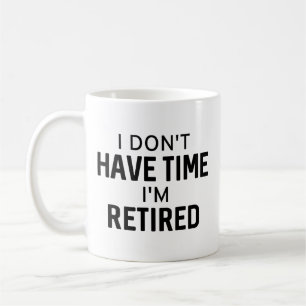 Mug Je n'ai pas le temps de me retirer