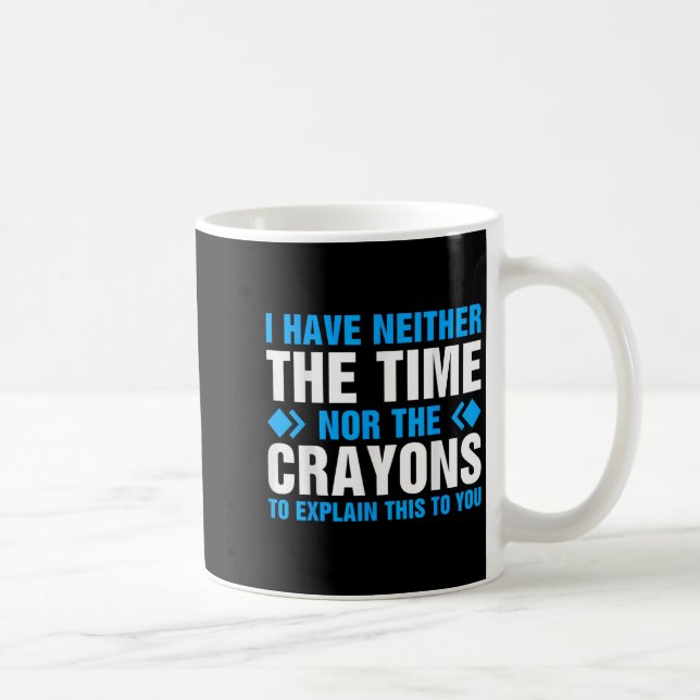 Mug Je n'ai pas le temps ni les Crayons pour expliquer (Droite)