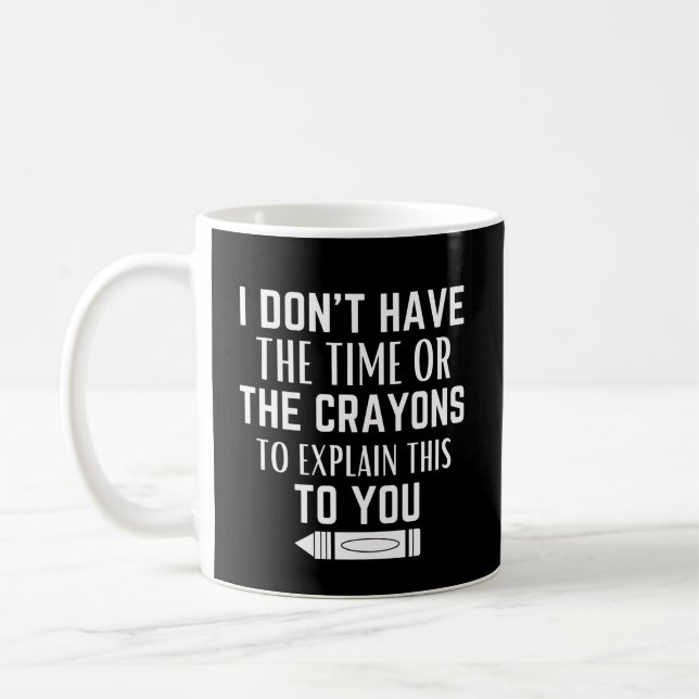Mug Je n'ai pas le temps ni les crayons pour expliquer (Gauche)
