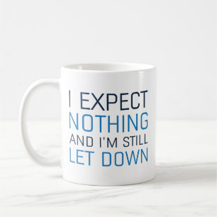 Mug Je n'attends Rien Et Je Suis Toujours Déçu