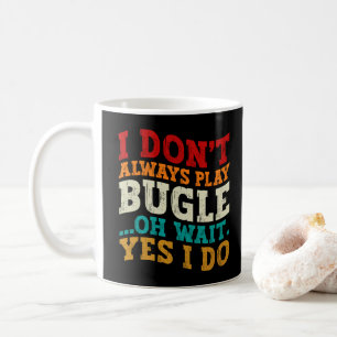 Mug Je ne joue pas toujours du clairon, oh attendez, s