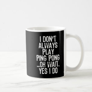 Mug Je ne joue pas toujours ping-pong ping-pong ping-p