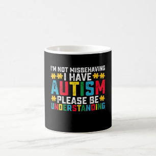 Mug Je ne me comporte pas mal, j'ai de l'autisme, s'il