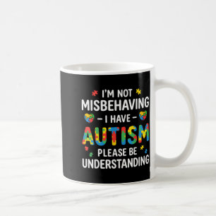 Mug Je ne me comporte pas mal, j'ai de l'autisme, soye