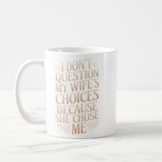 Mug Je ne mets pas en doute les choix de ma femme