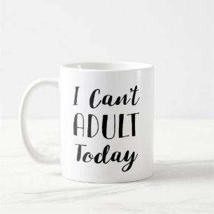 Mug Je ne peux pas adulte aujourd'hui