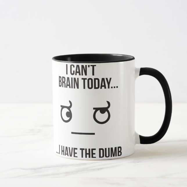 Mug Je ne peux pas cerveau aujourd'hui… J'ai le muet (Droite)