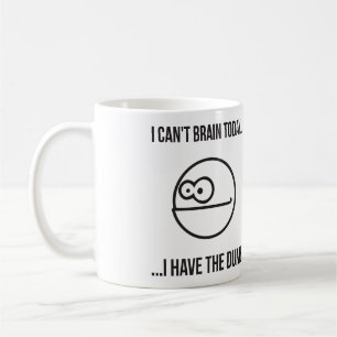 Mug Je ne peux pas cerveau aujourd'hui… J'ai le muet