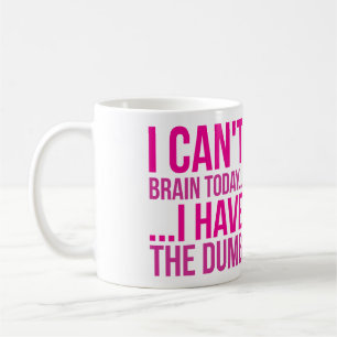 Mug Je ne peux pas cerveau aujourd'hui… J'ai le muet